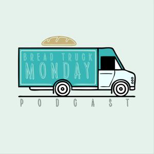 The Bread Truck Monday Podcast