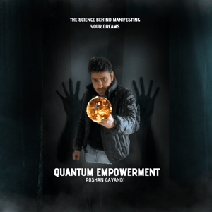 Quantum Empowerment: The Science Behind Manifesting Your Dreams
