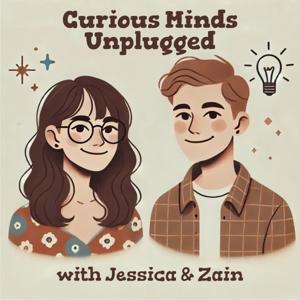 Curious Minds Unplugged with Jessica and Zain