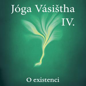 JÓGA VÁSIŠTHA - Kniha IV - O existenci