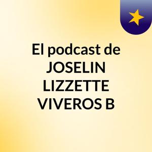 El podcast de JOSELIN LIZZETTE VIVEROS B