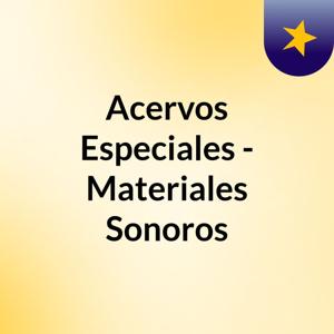 Acervos Especiales - Materiales Sonoros