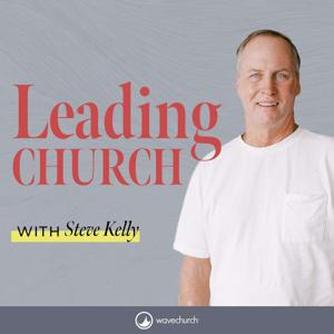 Leading Church with Steve Kelly
