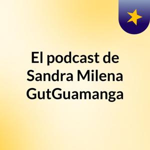 El podcast de Sandra Milena GutGuamanga