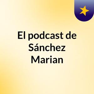 El podcast de Sánchez Marian