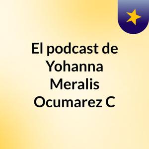 El podcast de Yohanna Meralis Ocumarez C