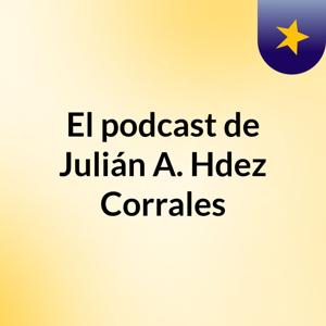El podcast de Julián A. Hdez Corrales