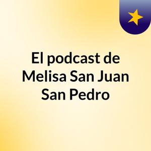 El podcast de Melisa San Juan San Pedro