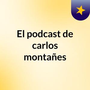 El podcast de carlos montañes