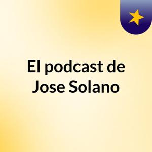 El podcast de Jose Solano