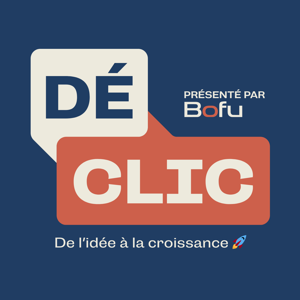 Déclic | De l’idée à la croissance 🚀