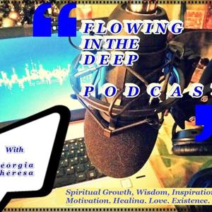 FLOWING IN THE DEEP - Podcast with Georgia Theresa