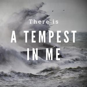 There Is a Tempest in Me