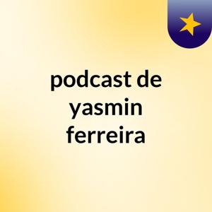 podcast de yasmin ferreira