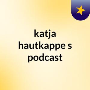 katja hautkappe's podcast