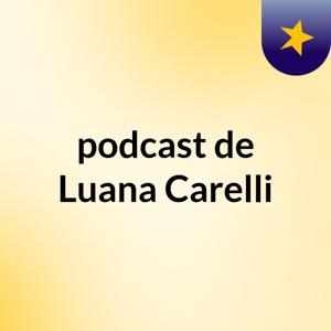podcast de Luana Carelli