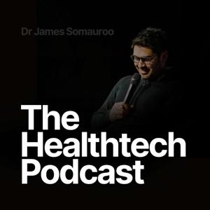 The Healthtech Podcast by Dr. James Somauroo