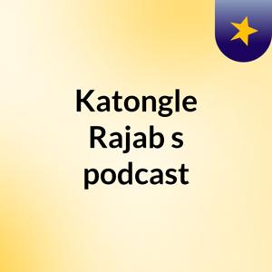 Katongle Rajab's podcast
