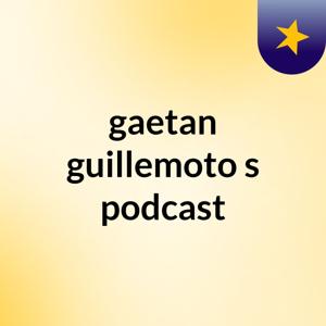 gaetan guillemoto's podcast