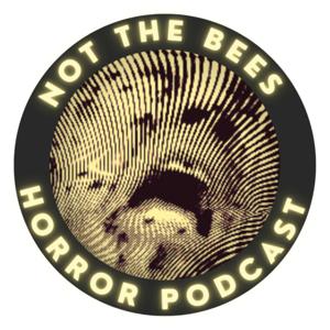 Not The Bees Horror Podcast