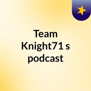 Team Knight71's podcast