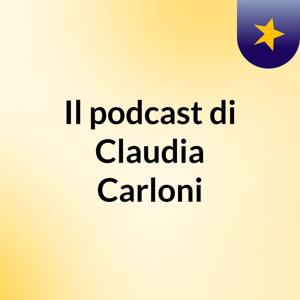 Il podcast di Claudia Carloni