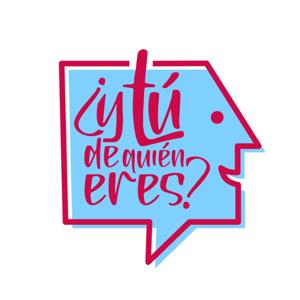 ¿Y tú de quién eres?