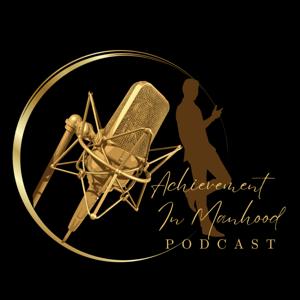 Achievement In Manhood Podcast