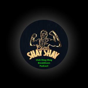 Club Shay Shay BreakDown Podcast