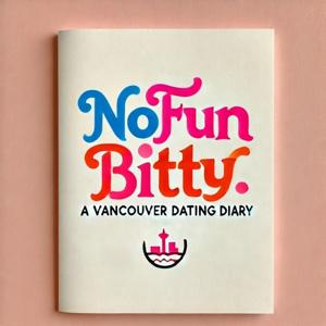 No Fun Bitty: A Vancouver Dating Diary