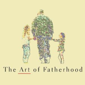 The Art of Fatherhood - Practical Advice for Modern Dads