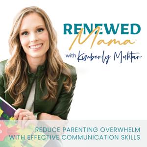 Renewed Mama | Parenting Tips, Reduce Overwhelm, Communicate Better, Speak Life, Strong Mom Mindset