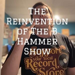 The Reinvention of The B Hammer Show