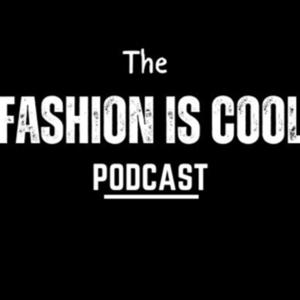 Fashion Is Cool Podcast