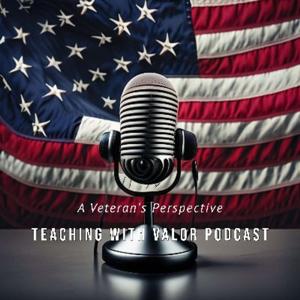 Teaching with Valor Podcast: A Veteran Teachers Perspective