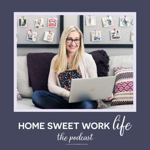 Home Sweet Work Life: The Podcast • Productivity • Purpose • Growth