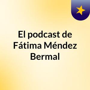 El podcast de Fátima Méndez Bermal