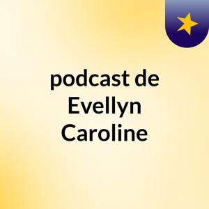 podcast de Evellyn Caroline