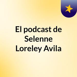 El podcast de Selenne Loreley Avila