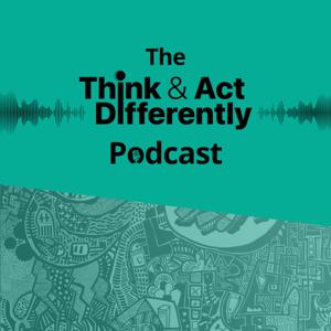 Think & Act Differently Podcast