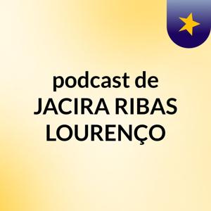 podcast de JACIRA RIBAS LOURENÇO