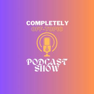 Completely Off-Topic PODCAST