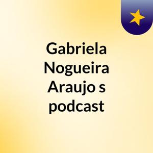 Gabriela Nogueira Araujo's podcast