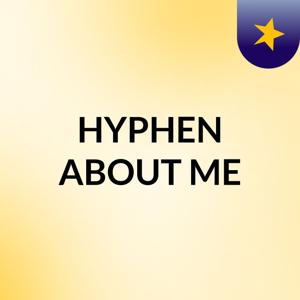 HYPHEN ABOUT ME