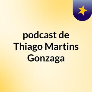 podcast de Thiago Martins Gonzaga
