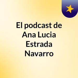 El podcast de Ana Lucia Estrada Navarro
