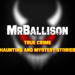 MrBallison | True Crime - Haunting and Mystery Stories