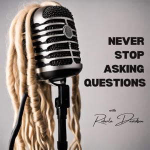 Never Stop Asking Questions
