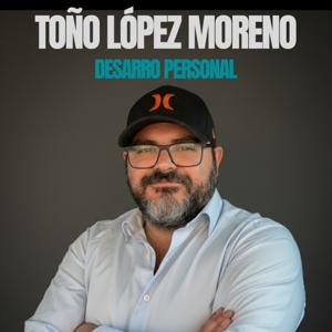 Toño López Moreno: Desarrollo Personal