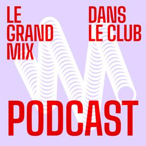 Dans Le Club - Le podcast du Grand Mix